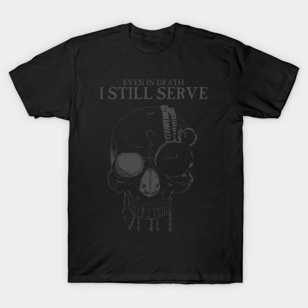 In Death I Still Serve T-Shirt by SimonBreeze